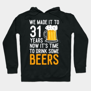 We Made it to 31 Years Now It's Time To Drink Some Beers Aniversary Wedding Hoodie